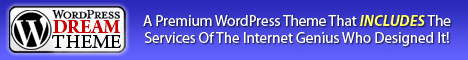 The WordPress Dream Theme - A Premium WordPress Theme That INCLUDES The Services of the Internet Genius Who Designed It